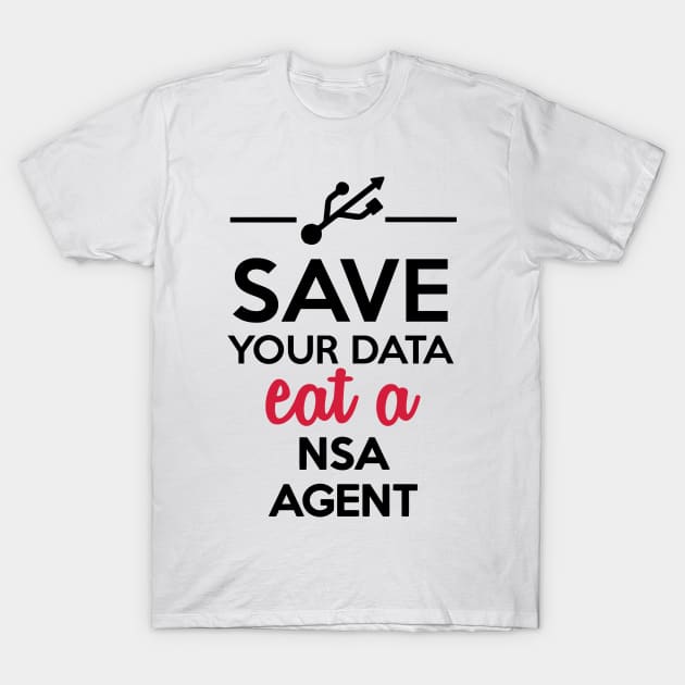 Data, Nsa Satire - Save your Data eat a nsa agent T-Shirt by Quentin1984